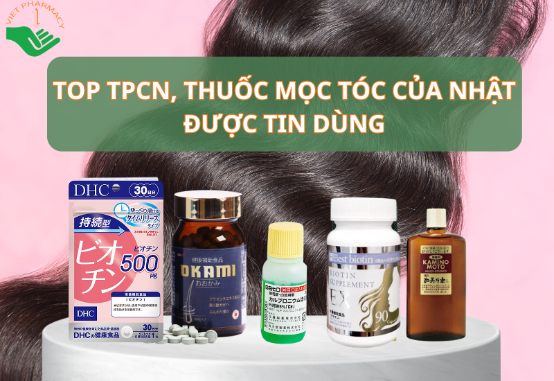 Top 5 TPCN, thuốc mọc tóc của Nhật Bản chất lượng và an toàn