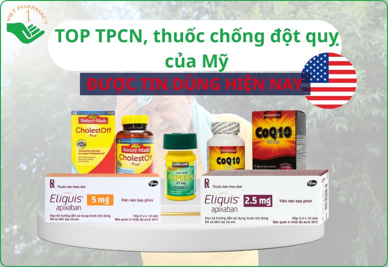 TOP 5 TPCN, thuốc chống đột quỵ của Mỹ hiệu quả được tin dùng 2025