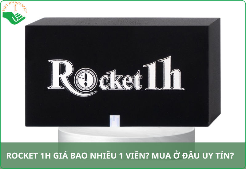 Rocket 1h giá bao nhiêu 1 viên? Mua ở đâu uy tín?