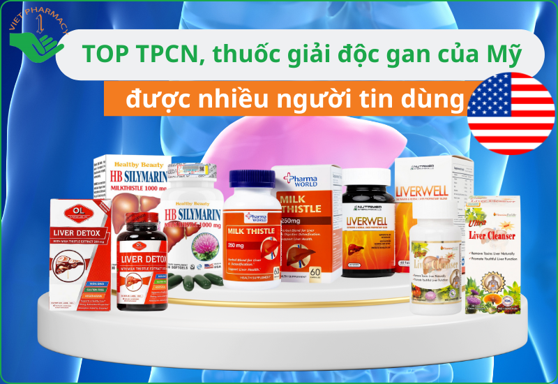 TOP 5 TPCN, thuốc giải độc gan của Mỹ được chuyên gia khuyên dùng