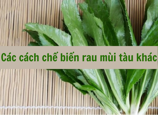 Các cách chế biến rau mùi tàu khác có thể bạn sẽ cần