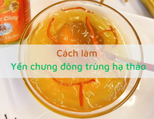 cach-lam-yen-chung-dong-trung-ha-thao