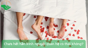 chua-het-han-kinh-nguyet-quan-he-co-thai-khong1