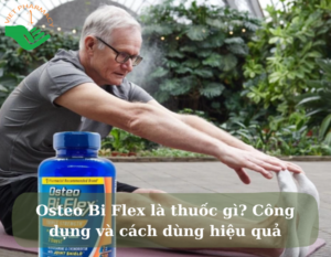 osteo-bi-flex-la-thuoc-gi-cong-dung-va-cach-dung-hieu-qua