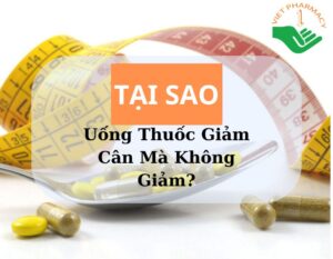 tai-sao-uong-thuoc-giam-can-ma-khong-giam