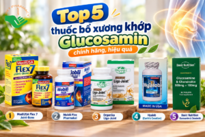 Top 5 loại TPCN, thuốc bổ xương khớp Glucosamine chính hãng, hiệu quả Top 5 loại TPCN, thuốc bổ xương khớp Glucosamine chính hãng, hiệu quả