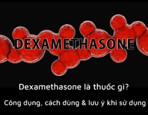 thuoc-dexamethason-cong-dung-va-cach-dung