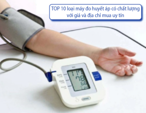 top-10-loai-may-do-huyet-ap-co-chat-luong-voi-gia-va-dia-chi-mua-uy-tin