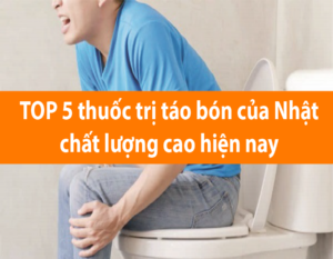 top-5-thuoc-tri-tao-bon-cua-nhat-chat-luong-cao-hien-nay