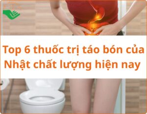 Top 6 TPCN, thuốc trị táo bón của Nhật chất lượng cao hiện nay trên thị trường