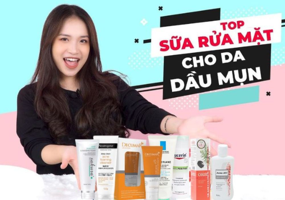 Top sữa rửa mặt cho da dầu mụn tốt nhất hiện nay