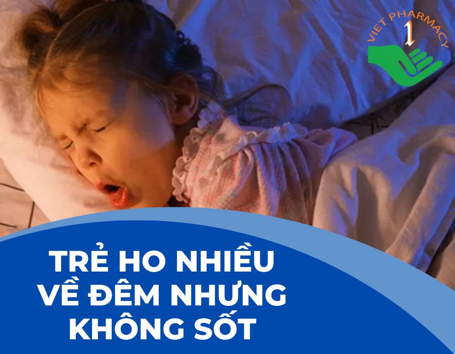 TRẺ HO NHIỀU VỀ ĐÊM CẦN LỰA CHỌN THUỐC PHÙ HỢP