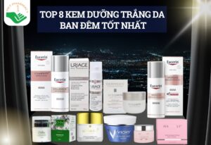TOP 8 kem dưỡng trắng da ban đêm​ chất lượng, nhiều người tin dùng