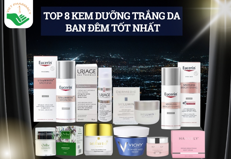 TOP 8 kem dưỡng trắng da ban đêm​ chất lượng, nhiều người tin dùng