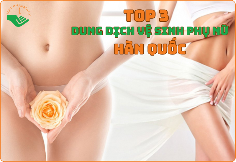 Top 3 dung dịch vệ sinh phụ nữ Hàn Quốc được bác sĩ phụ sản khuyên dùng