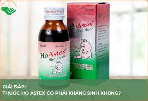 Thuốc ho Astex có phải kháng sinh không? Tìm hiểu chi tiết!
