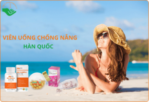 Top 3 viên uống chống nắng Hàn Quốc tốt nhất hiện nay trên thị trường