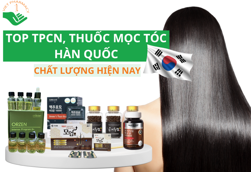 Top 5 TPCN, thuốc mọc tóc Hàn Quốc hiệu quả, chất lượng đáng mua