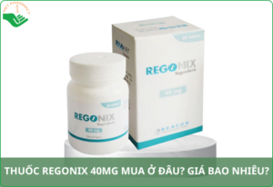 Thuốc Regonix 40mg mua ở đâu​ uy tín? Giá bao nhiêu?