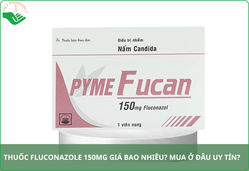 Thuốc Fluconazole 150mg giá bao nhiêu​?