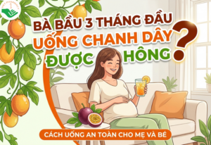 Bà bầu 3 tháng đầu uống chanh dây được không? Cách uống an toàn cho mẹ và bé