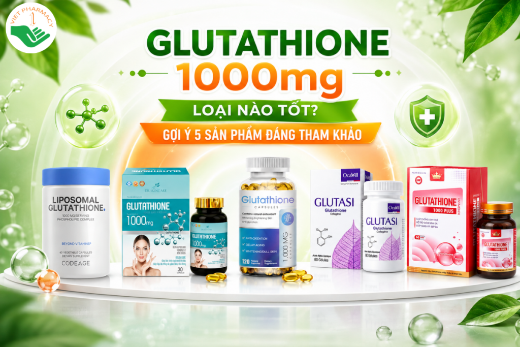Glutathione 1000mg loại nào tốt? Gợi ý 5 sản phẩm đáng tham khảo 