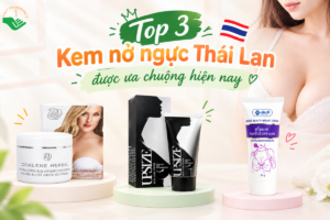 Top 3 kem nở ngực Thái Lan được ưa chuộng hiện nay