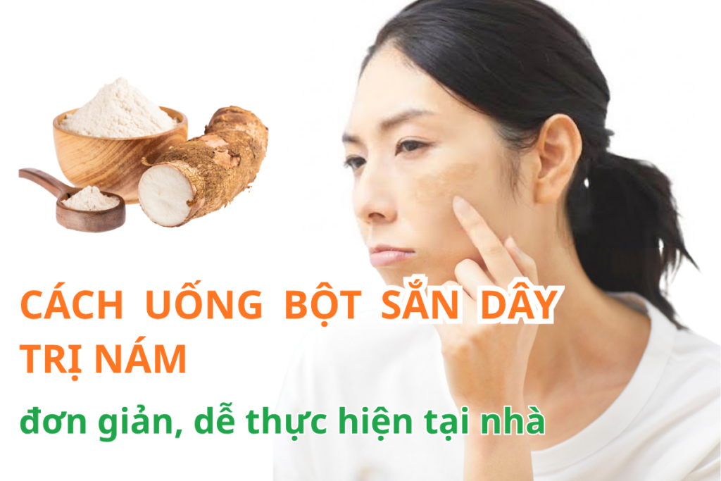 Cách uống bột sắn dây trị nám 