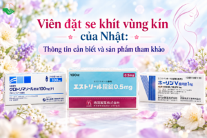 Viên đặt se khít vùng kín của Nhật Thông tin cần biết và sản phẩm tham khảo